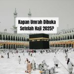 Kapan Umrah Dibuka Setelah Haji 2025